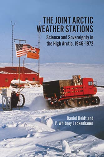 Joint Arctic Weather Stations: Science and Sovereignty in the High Arctic, 1946-1972 (Northern Lights, 20)