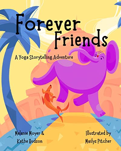 A Yoga Storytelling Adventure: Forever Friends: Forever Friends (Mom's Choice Award Winner)