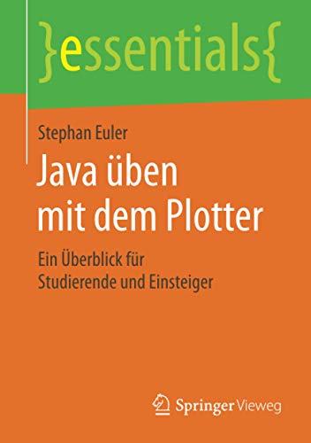 Java üben mit dem Plotter: Ein Überblick für Studierende und Einsteiger (essentials)