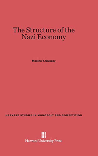 The Structure of the Nazi Economy (Harvard Studies in Monopoly and Competition, Band 4)
