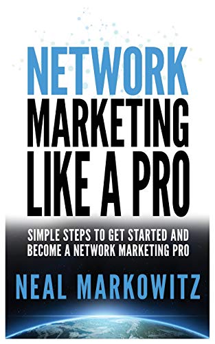 NETWORK MARKETING LIKE A PRO: SIMPLE STEPS TO GET STARTED AND BECOME A NETWORK MARKETING PRO