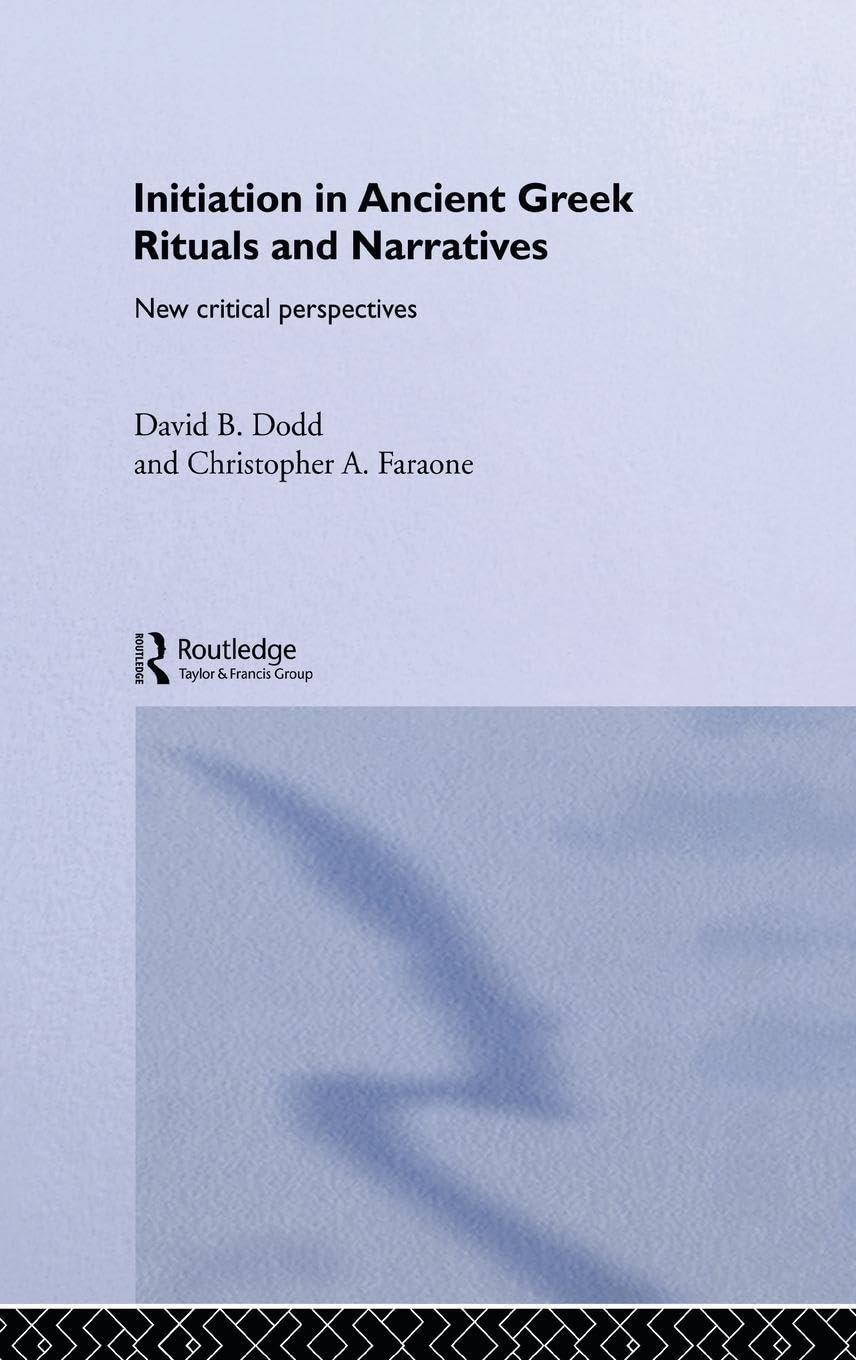 Initiation in Ancient Greek Rituals and Narratives: New Critical Perspectives