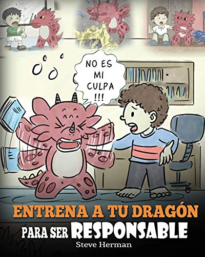 Entrena a tu Dragón para ser Responsable: (Train Your Dragon To Be Responsible) Un Lindo Cuento Infantil para Enseñar a los Niños cómo Asumir la ... que Hacen. (My Dragon Books Español, Band 12)