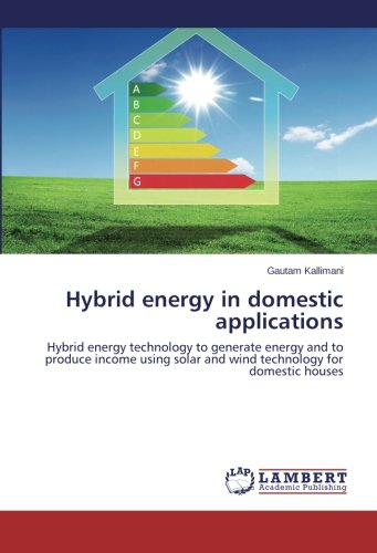Hybrid energy in domestic applications: Hybrid energy technology to generate energy and to produce income using solar and wind technology for domestic houses