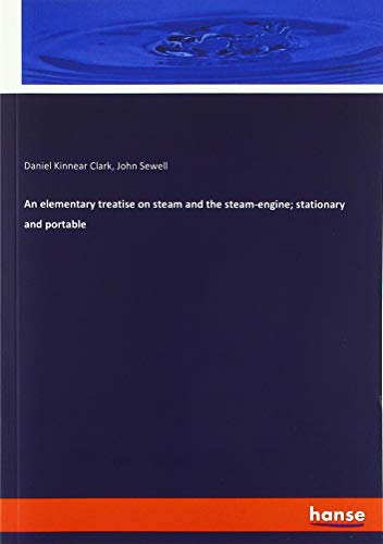 An elementary treatise on steam and the steam-engine; stationary and portable