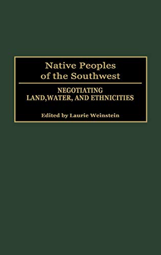 Native Peoples of the Southwest: Negotiating Land, Water, and Ethnicities (Native Peoples of the Americas)