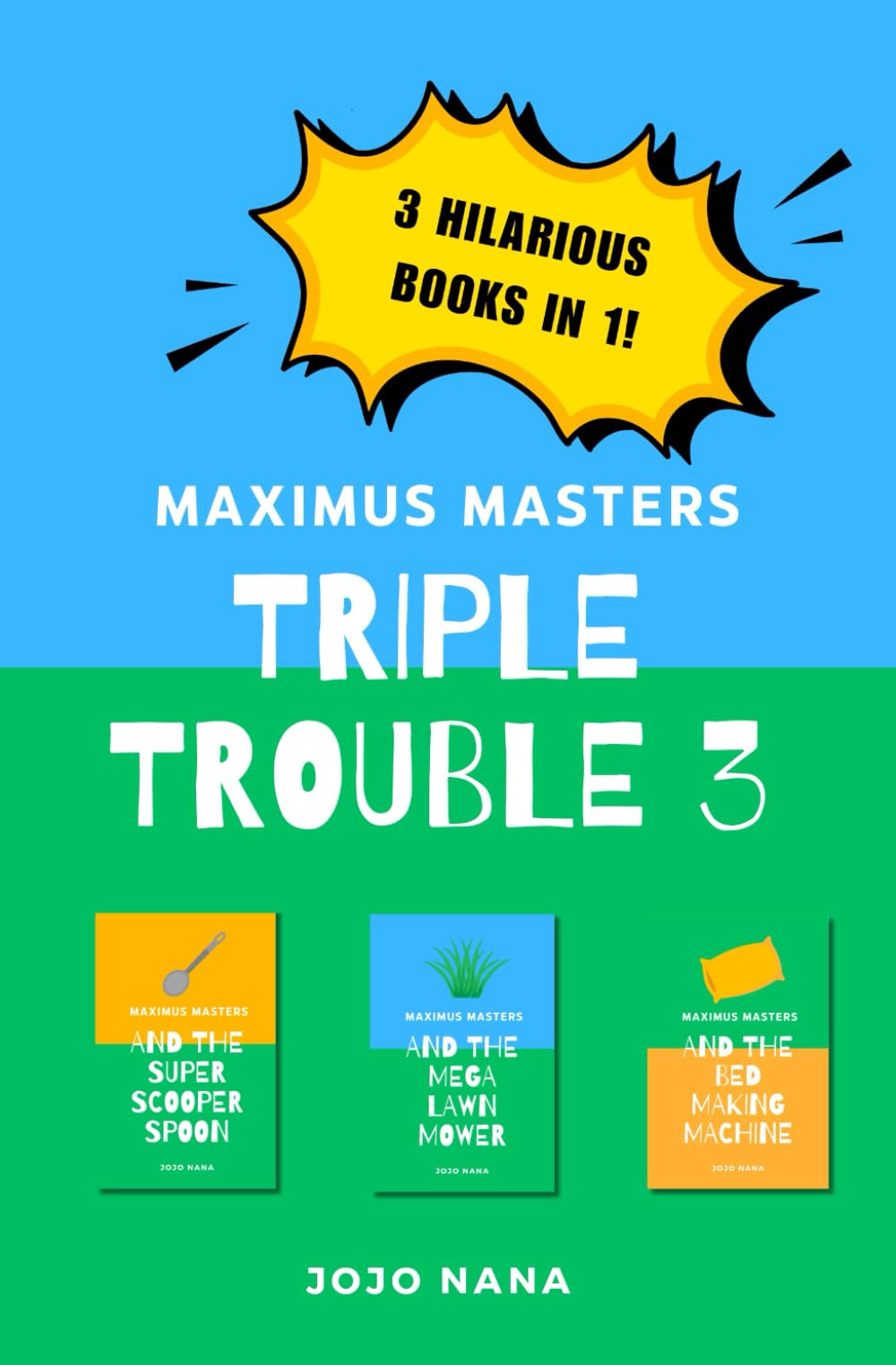 Maximus Masters Triple Trouble 3: Featuring the Super Scooper Spoon, the Mega Lawn Mower and the Bed Making Machine (Maximus Masters: Whizz Kid Inventor)