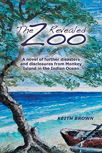 The Zoo Revealed: A Novel of Further Disasters and Disclosures From Monkey Island in the Indian Ocean (The Zoo Trilogy, Band 2)