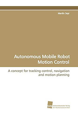 Autonomous Mobile Robot Motion Control: A concept for tracking control, navigation and motion planning