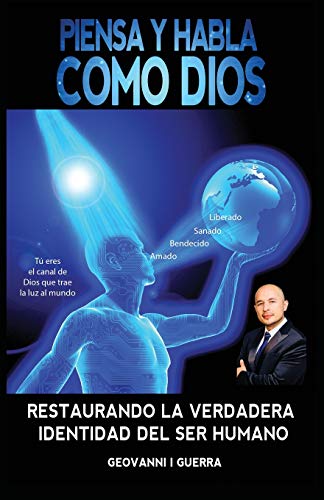 Piensa Y Habla Como Dios Restaurando La Verdadera Identidad Del Ser Humano (T.S.L.G.R.L.V. Identidad del Ser Humano)