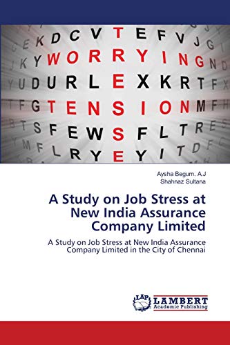 A Study on Job Stress at New India Assurance Company Limited: A Study on Job Stress at New India Assurance Company Limited in the City of Chennai