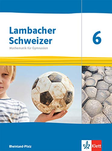 Lambacher Schweizer Mathematik 6. Ausgabe Rheinland-Pfalz: Schulbuch Klasse 6 (Lambacher Schweizer Mathematik. Ausgabe für Rheinland-Pfalz ab 2021)