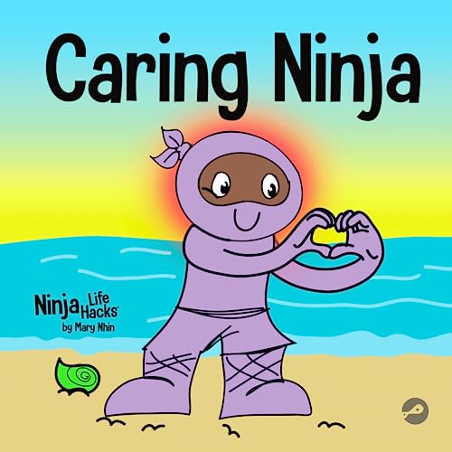 Caring Ninja: A Social Emotional Learning Book For Kids About Developing Care and Respect For Others (Ninja Life Hacks, Band 62)