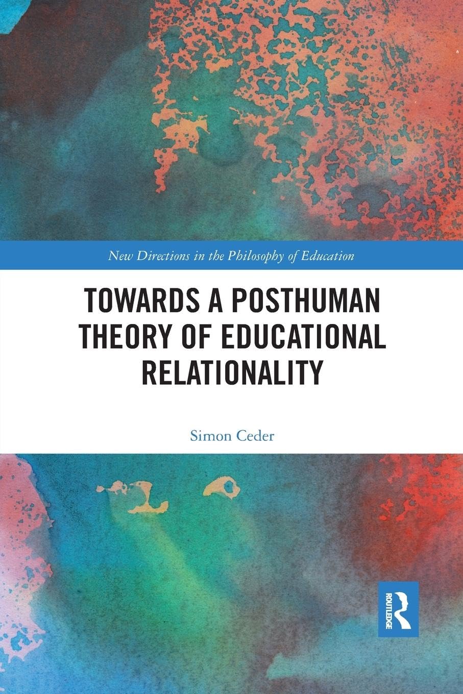 Towards a Posthuman Theory of Educational Relationality (New Directions in the Philosophy of Education)