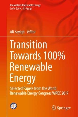 Transition Towards 100% Renewable Energy: Selected Papers from the World Renewable Energy Congress WREC 2017 (Innovative Renewable Energy)