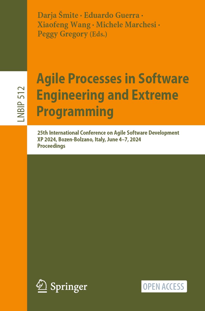 Agile Processes in Software Engineering and Extreme Programming: 25th International Conference on Agile Software Development, XP 2024, Bozen-Bolzano, ... in Business Information Processing, Band 512)