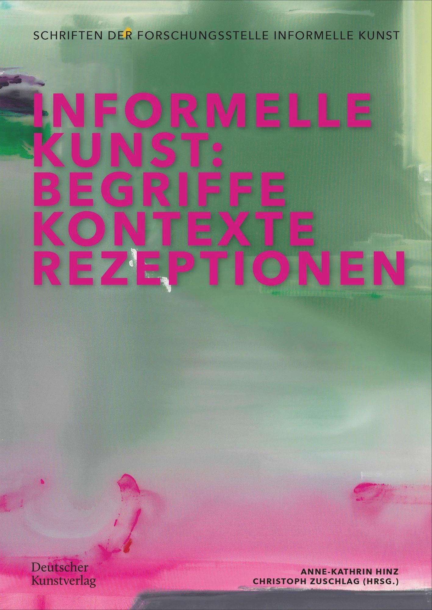 Informelle Kunst: Begriffe, Kontexte, Rezeptionen (Schriftenreihe der Forschungsstelle Informelle Kunst, 1)