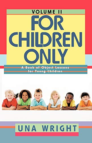 For Children Only, Volume II: A Book of Object Lessons for Young Children (For Children Only: A Book of Object Lessons for Young Children)