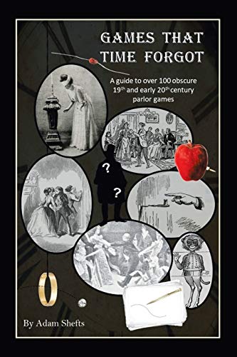 Games That Time Forgot: A guide to over 100 obscure 19th and early 20th parlor games