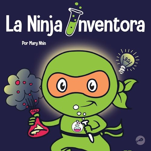 La Ninja Inventor: Un libro para niños sobre la creatividad y de dónde vienen las ideas (Ninja Life Hacks Spanish, Band 39)