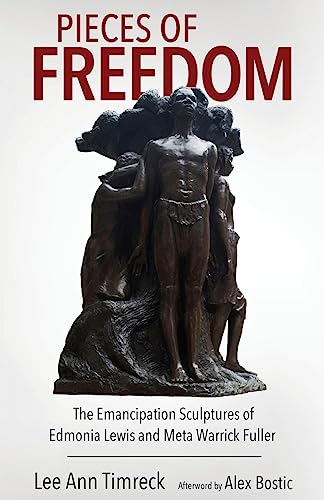 Pieces of Freedom: The Emancipation Sculptures of Edmonia Lewis and Meta Warrick Fuller (Margaret Walker Alexander Series in African American Studies)