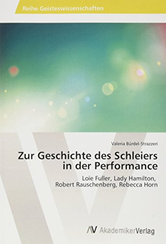Zur Geschichte des Schleiers in der Performance: Loïe Fuller, Lady Hamilton, Robert Rauschenberg, Rebecca Horn
