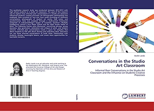 Conversations in the Studio Art Classroom: Informal Peer Conversations in the Studio Art Classroom and the Influence on Students Creative Processes
