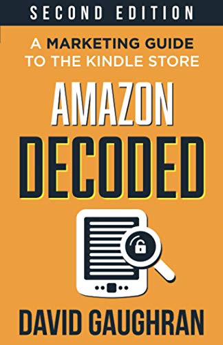 Amazon Decoded: A Marketing Guide to the Kindle Store (Let's Get Publishing, Band 4)