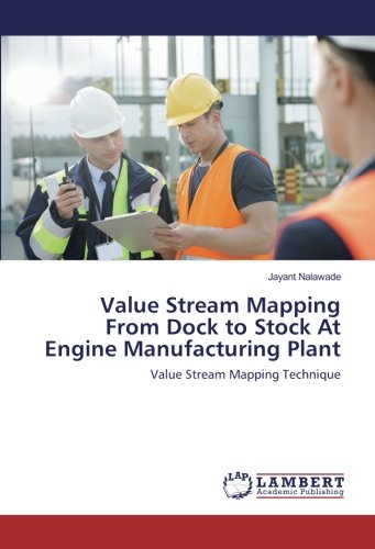 Value Stream Mapping From Dock to Stock At Engine Manufacturing Plant: Value Stream Mapping Technique