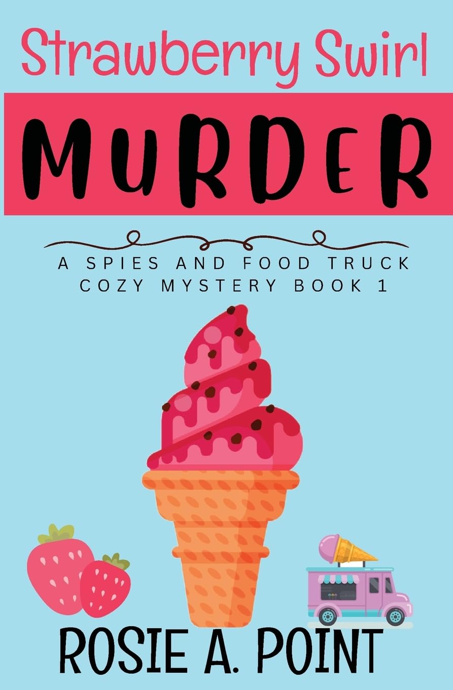 Strawberry Swirl Murder: A Cozy Culinary Mystery (A Spies and Food Truck Cozy Mystery, Band 1)