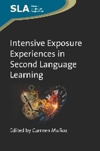 Intensive Exposure Experiences in Second Language Learning (Second Language Acquisition, 65, Band 65)