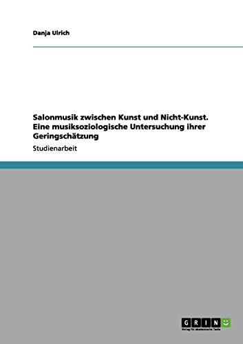 Salonmusik zwischen Kunst und Nicht-Kunst. Eine musiksoziologische Untersuchung ihrer Geringschätzung