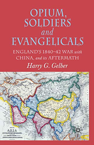Opium, Soldiers and Evangelicals: England's 1840-42 War with China and its Aftermath