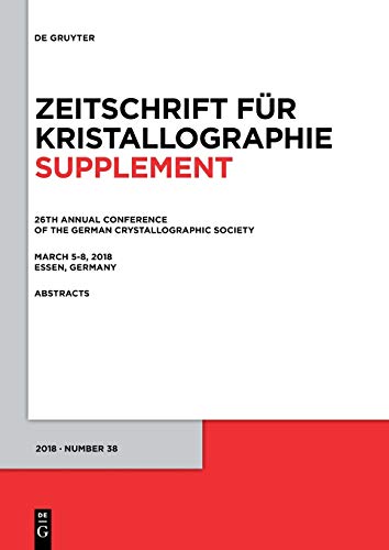 26th Annual Conference of the German Crystallographic Society, March 5–8, 2018, Essen, Germany (Zeitschrift für Kristallographie / Supplemente, 38)