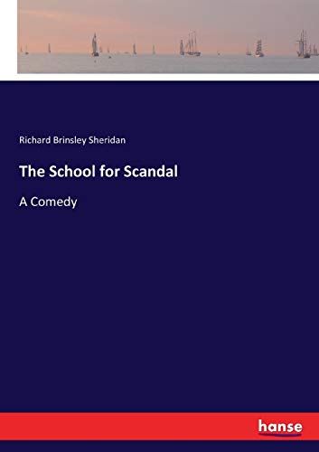 The School for Scandal: A Comedy