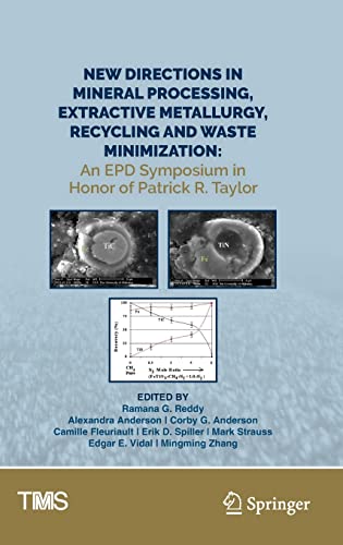 New Directions in Mineral Processing, Extractive Metallurgy, Recycling and Waste Minimization: An EPD Symposium in Honor of Patrick R. Taylor (The Minerals, Metals & Materials Series)