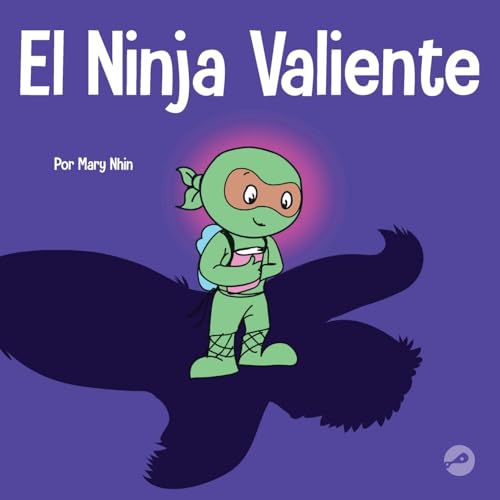 El Ninja Valiente: Un libro para niños sobre el coraje (Ninja Life Hacks Spanish, Band 3)