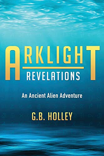 ARKLIGHT Revelations: An Ancient Alien Adventure (Ancient Alien Series, Band 1)