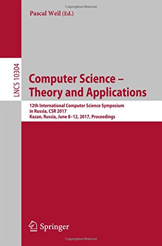 Computer Science - Theory and Applications: 12th International Computer Science Symposium in Russia, CSR 2017, Kazan, Russia, June 8-12, 2017, Proceedings (Lecture Notes in Computer Science)