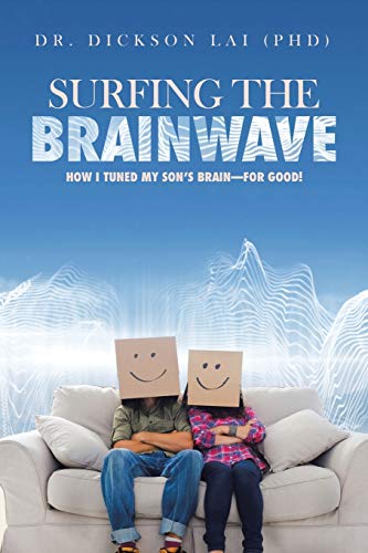 Surfing the BrainWave: How I Tuned My Son's Brain-for Good!