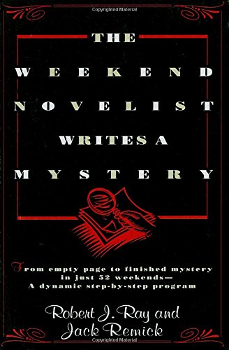 The Weekend Novelist Writes a Mystery: From Empty Page to Finished Mystery in Just 52 Weekends--A Dynamic Step-by-Step Program