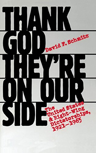 Thank God They're on Our Side: The United States and Right-Wing Dictatorships, 1921-1965: United States and Right-wing Dictatorships, 1921-65