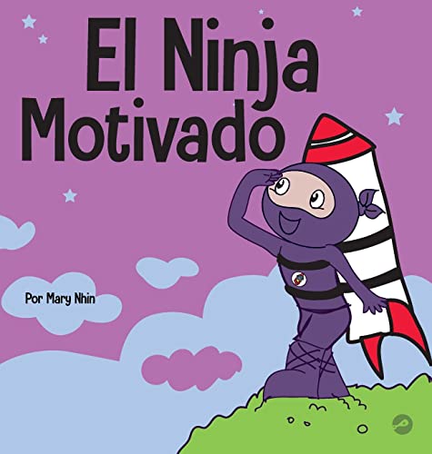 El Ninja Motivado: Un libro de aprendizaje social y emocional para niños sobre la motivación (Ninja Life Hacks Spanish, Band 30)