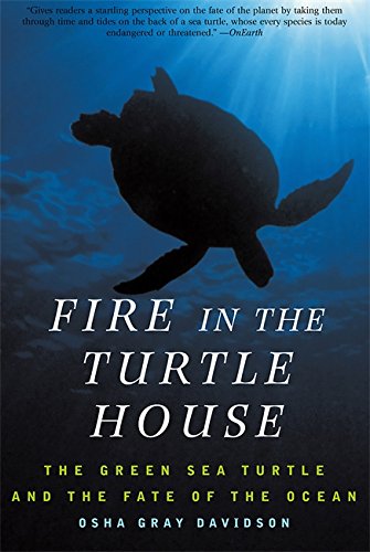 Fire In The Turtle House: The Green Sea Turtle and the Fate of the Ocean