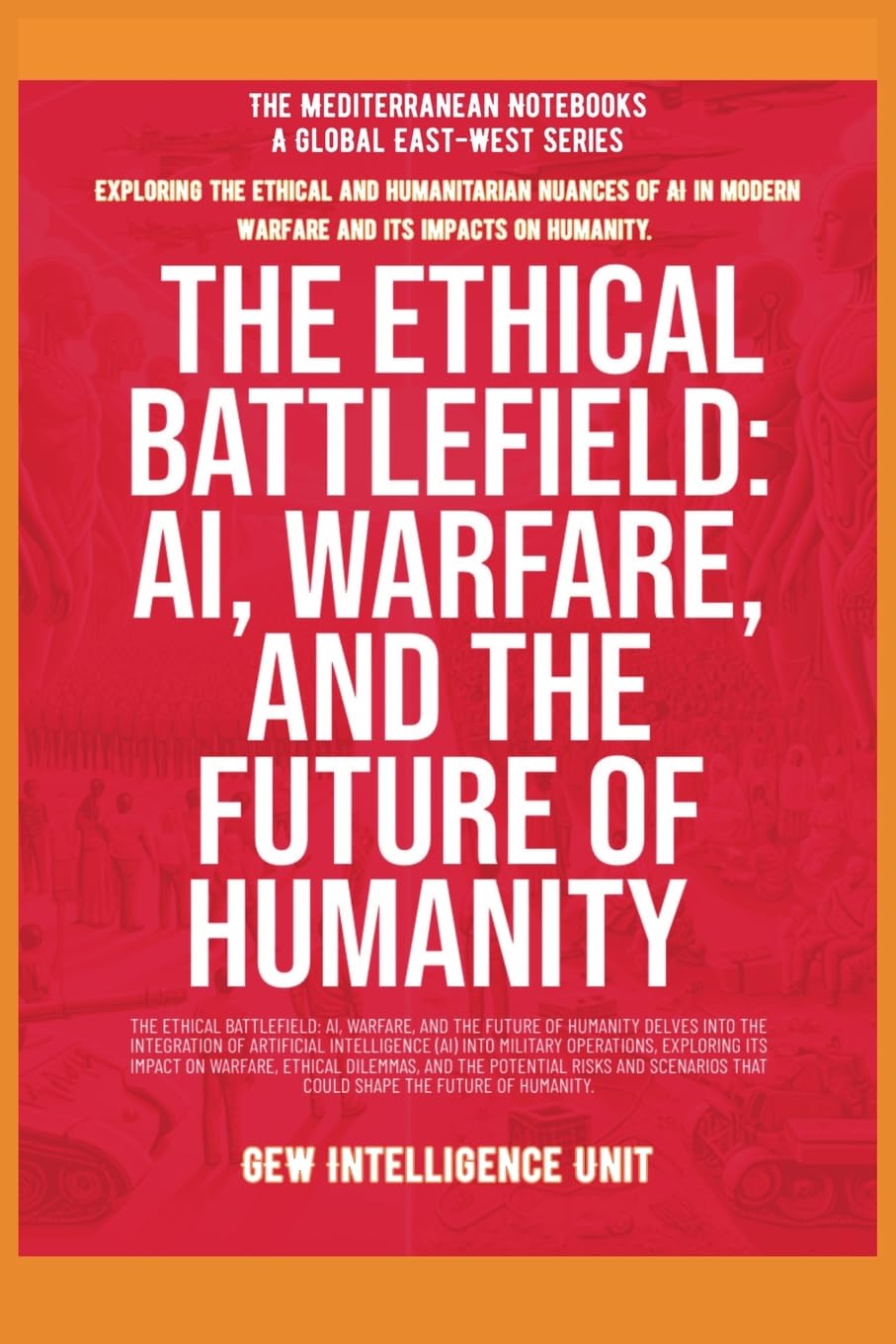 The Ethical Battlefield: AI, Warfare, And The Future Of Humanity (The Mediterranean Notebooks)