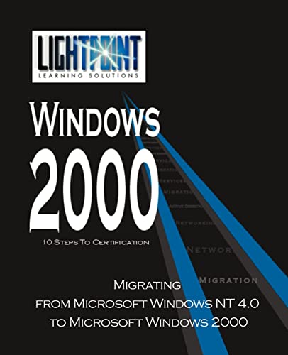 Migrating from Microsoft Windows NT 4.0 to Microsoft Windows 2000 (Lightpoint Learning Solutions Windows 2000)