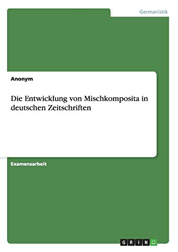 Die Entwicklung von Mischkomposita in deutschen Zeitschriften