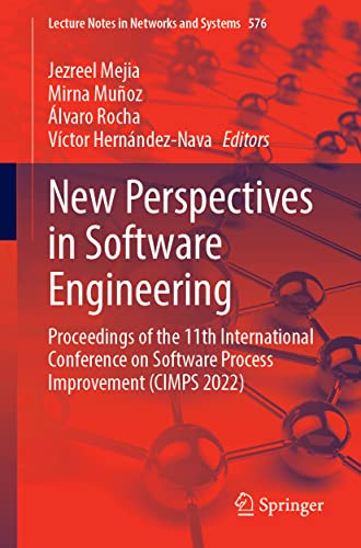 New Perspectives in Software Engineering: Proceedings of the 11th International Conference on Software Process Improvement (CIMPS 2022) (Lecture Notes in Networks and Systems, 576, Band 576)