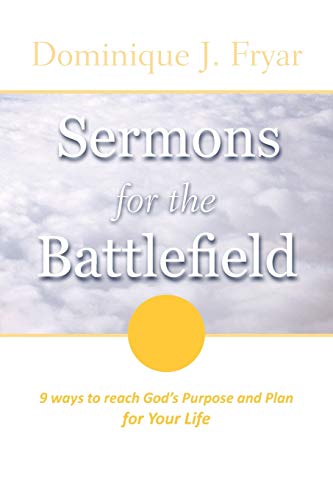Sermons for the Battlefield: 9 Ways to Reach God's Purpose and Plan For Your Life