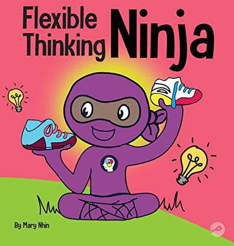 Flexible Thinking Ninja: A Children's Book About Developing Executive Functioning and Flexible Thinking Skills (Ninja Life Hacks)